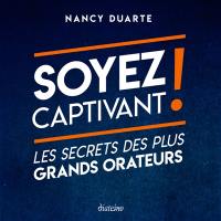 Soyez captivant ! : les secrets des plus grands orateurs