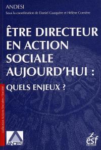 Etre directeur en action sociale aujourd'hui : quels enjeux ?