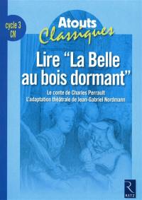 Lire la Belle au Bois Dormant : le conte de Charles Perrault, l'adaptation théâtrale de Jean-Gabriel Nordmann : cycle 3, CM