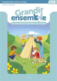 Grandir ensemble, se connaître et découvrir les autres : enseignement moral et civique CE2 : guide de l'enseignant