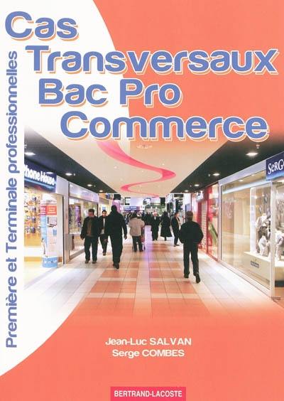 Cas transversaux bac pro commerce : première et terminale professionnelles, baccalauréat professionnel commerce