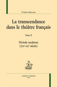 La transcendance dans le théâtre français. Vol. 2. Période moderne (XIXe-XXIe siècle)