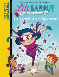 Lili Barouf : petite princesse et grosses bêtises. Le secret du Ninja rose