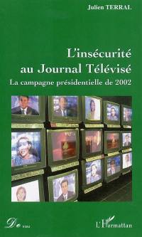 L'insécurité au journal télévisé : la campagne présidentielle de 2002