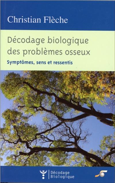 Décodage biologique des problèmes osseux : symptômes, sens et ressentis