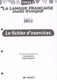 La langue française, mode d'emploi, cycle 3 : observation réfléchie de la langue : le fichier d'exercices