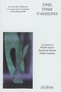 Soin(s), éthique et adolescence : du souci de l'adolescent aux enjeux pour la pratique pluriprofessionnelle