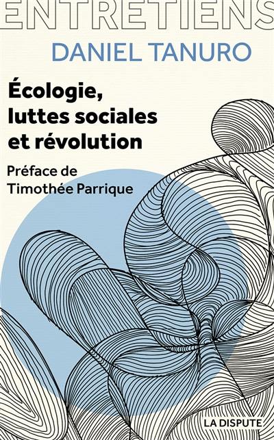 Ecologie, luttes sociales et révolution : entretiens avec Alexis Cukier et Marina Garrisi