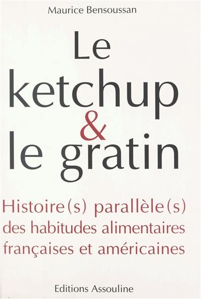 Le ketchup et le gratin : histoire(s) parallèle(s) des habitudes alimentaires françaises et américaines