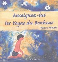 Enseignez-lui les yogas du bonheur