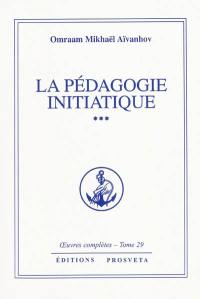 Oeuvres complètes. Vol. 29. La pédagogie initiatique 3