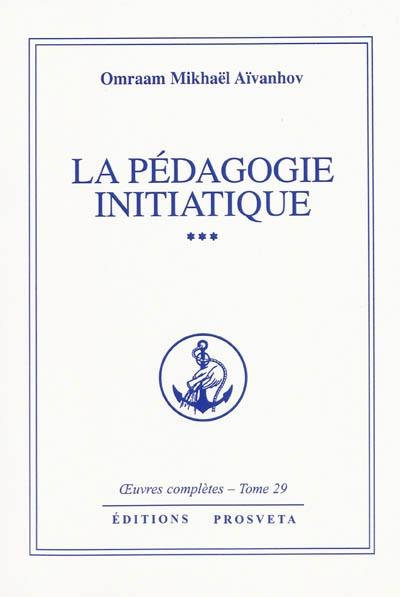 Oeuvres complètes. Vol. 29. La pédagogie initiatique 3