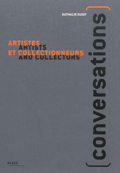 Conversations : artistes et collectionneurs. Conversations : artists and collectors