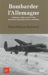 Bombarder l'Allemagne : l'offensive alliée sur les villes pendant la Deuxième Guerre mondiale