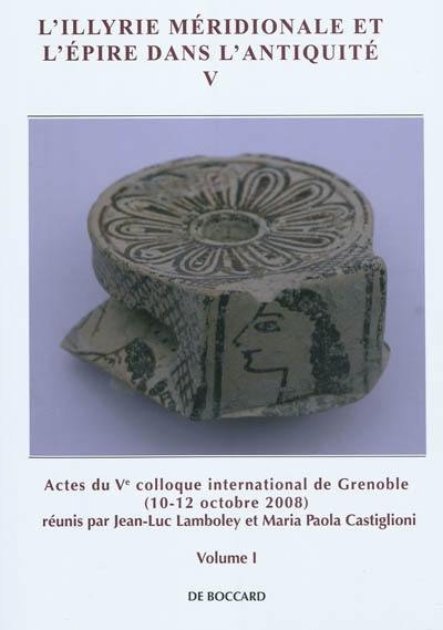 L'Illyrie méridionale et l'Epire dans l'Antiquité. Vol. 5. Actes du Ve Colloque international de Grenoble, 8-11 octobre 2008