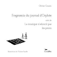 Fragments du journal d'Orphée. La musique n'adoucit pas les peurs