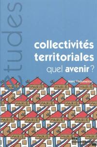 Collectivités territoriales, quel avenir ?