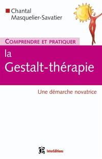 Comprendre et pratiquer la Gestalt-thérapie : une démarche novatrice