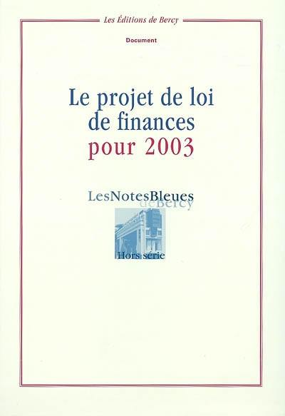 Notes bleues de Bercy (Les), hors série. Le projet de loi de finances pour 2003