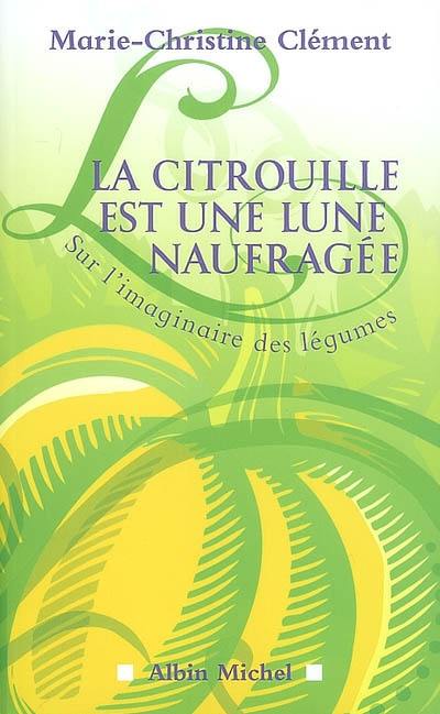 La citrouille est une lune naufragée : sur l'imaginaire des légumes