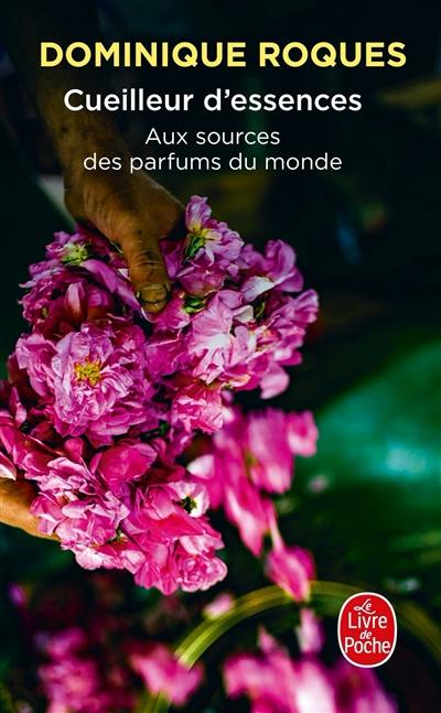 Cueilleur d'essences : aux sources des parfums du monde