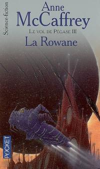 Le vol de Pégase. Vol. 3. La Rowane