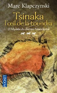 L'odyssée du dernier Neandertal. Vol. 3. Tsinaka : l'oeil de la toundra