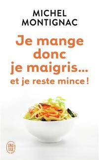 Je mange donc je maigris... : et je reste mince !