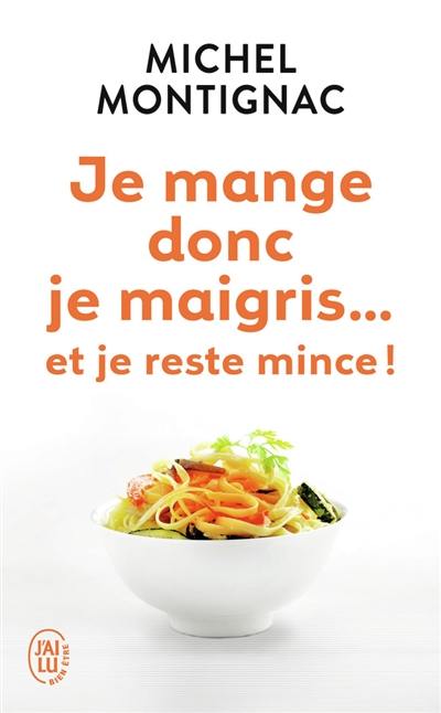 Je mange donc je maigris... : et je reste mince !