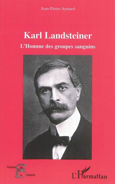 Karl Landsteiner : l'homme des groupes sanguins