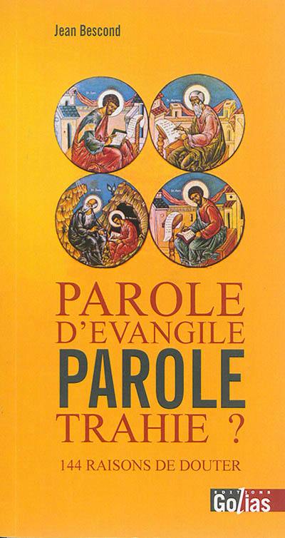 Parole d'Evangile : parole trahie ? : 144 raisons de douter