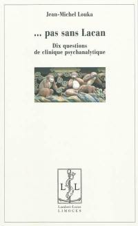 Pas sans Lacan : dix questions de clinique psychanalytique