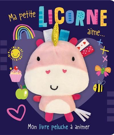 Ma petite licorne aime... : mon livre peluche à animer