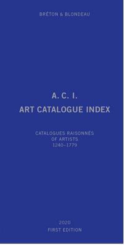 ACI, art catalogue index : catalogues raisonnés of artists. Vol. 1. 1240-1779