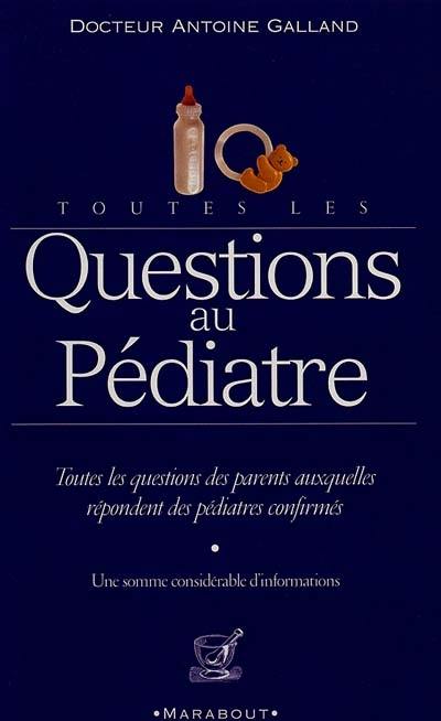 Toutes les questions au pédiatre : la santé et l'équilibre de votre enfant