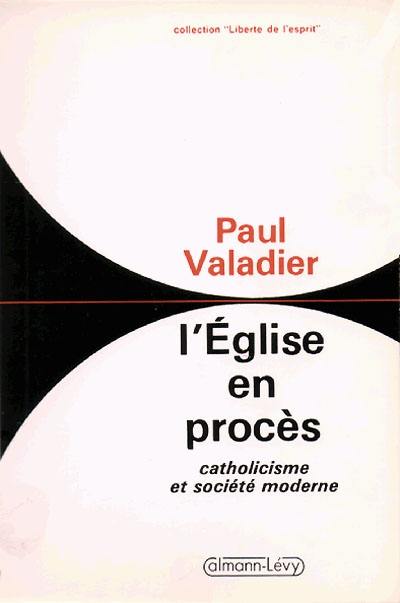 L'Eglise en procès : catholicisme et société moderne