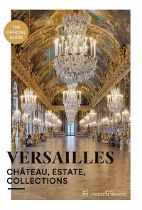 Versailles : château, estate, collections