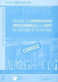 Réussir la communication professionnelle & la vente en coiffure et esthétique 1, 1re et 2e années CAP & BP : période de formation en milieu professionnel & VAE : corrigé