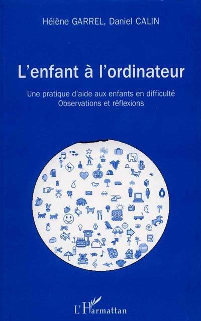 L'enfant à l'ordinateur : une pratique d'aide aux enfants en difficulté : observations et réflexions