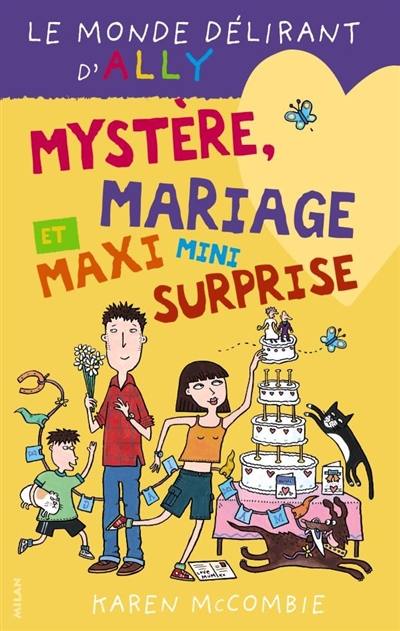 Le monde délirant d'Ally. Vol. 10. Mystère, mariage et maxi mini surprise