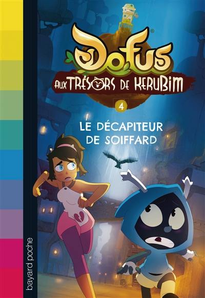 Dofus : aux trésors de Kerubim. Vol. 4. Le décapiteur de Soiffard