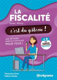 La fiscalité avec Alice... c'est du gâteau ! : une méthode simple et efficace pour tous !