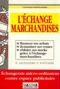 L'échange-marchandises : financer ses achats, dynamiser ses ventes, réduire ses stocks grâce à l'échange-marchandises