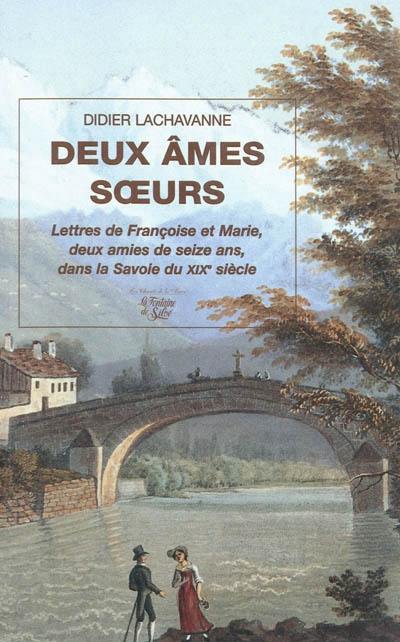 Deux âmes soeurs : lettres de Françoise et Marie, deux amies de seize ans, dans la Savoie du XIXe siècle