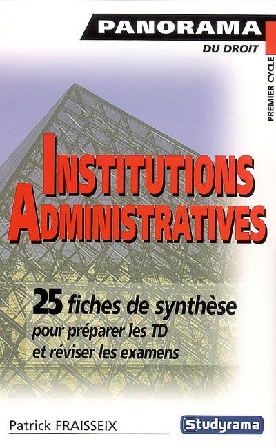 Institutions administratives : administrations centrale et locale, missions de l'administration, justice administrative : 25 fiches de synthèse pour préparer les TD et réviser les examens