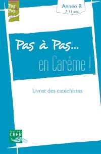 Pas à pas... en Carême ! : livret des catéchistes : année B, 7-11 ans