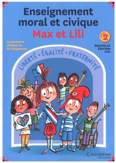 Enseignement moral et civique Max et Lili : cycle 2 : le parcours citoyen en 40 séquences