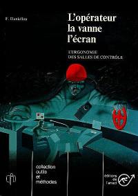 L'opérateur, la vanne, l'écran : l'ergonomie des salles de contrôle