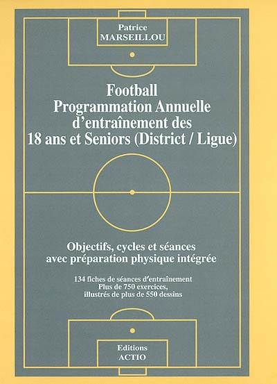 Football : programmation annuelle d'entraînement des 18 ans et seniors (District-Ligue) : objectifs, cycles et séances avec préparation physique intégrée