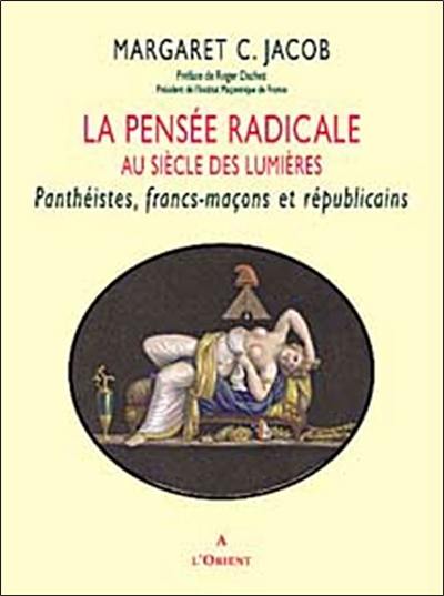 La pensée radicale au siècle des Lumières : panthéistes, franc-maçons et républicains